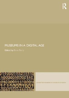 Museums in a Digital Age (Leicester Readers in Museum Studies)