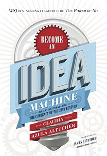 Become An Idea Machine: Because Ideas...