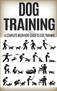 Dog Training: Train Your Dog in Just 2 Weeks: Dog training Guide for Dummies (Dog Training Guide, Dog Training for Dummies, Dog Training Handbook, Train ... Training, Dog, Training) (English Edition)