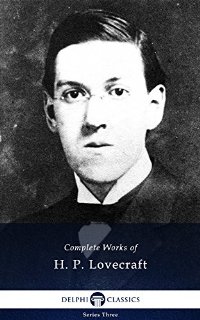 Complete Works of H. P. Lovecraft (Delphi Classics) (English Edition)