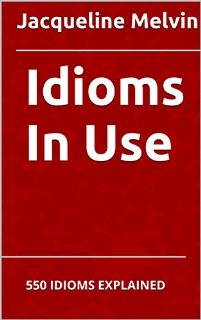 Idioms In Use: 550 IDIOMS EXPLAINED (...