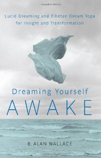 Dreaming Yourself Awake: Lucid Dreaming and Tibetan Dream Yoga for Insight and Transformation