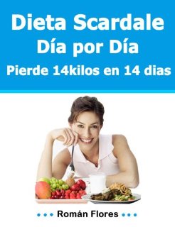 Dieta Scardale Día por Día 14 kilos en 14 dias (Spanish Edition)