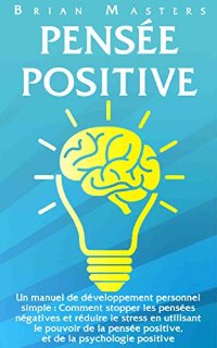 Recensioni dei clienti per PENSIERO POSITIVO: un manuale di semplice sviluppo personale: come fermare i pensieri negativi e ridurre lo stress utilizzando il potere del pensiero positivo e psicologia positiva | tripparia.it