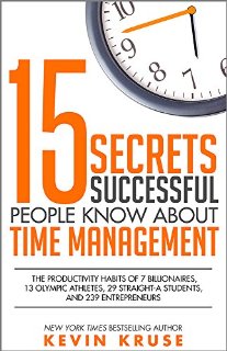 15 Secrets Successful People Know About Time Management: The Productivity Habits of 7 Billionaires, 13 Olympic Athletes, 29 Straight-A Students, and 239 Entrepreneurs (English Edition)