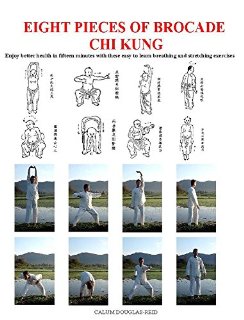 Eight Pieces of Brocade Chi Kung: Enjoy better health in fifteen minutes with these easy to learn breathing and stretching exercises (English Edition)