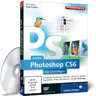 Adobe Photoshop CS6 - Die Grundlagen